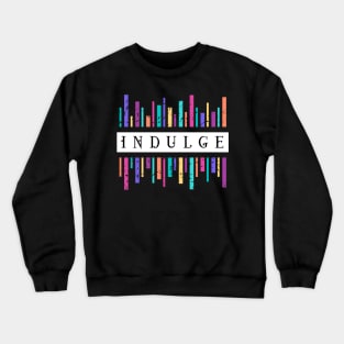 Indulge Crewneck Sweatshirt